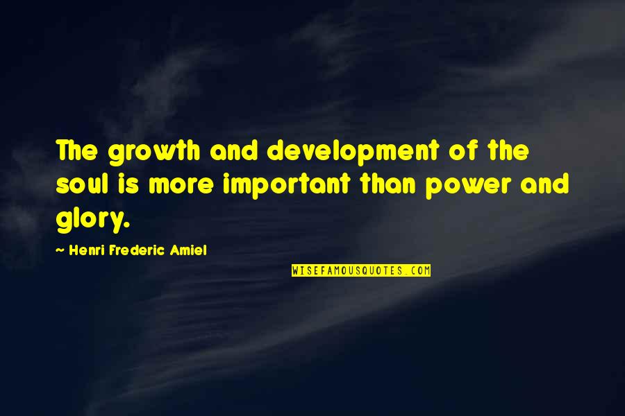 Frederic Amiel Quotes By Henri Frederic Amiel: The growth and development of the soul is