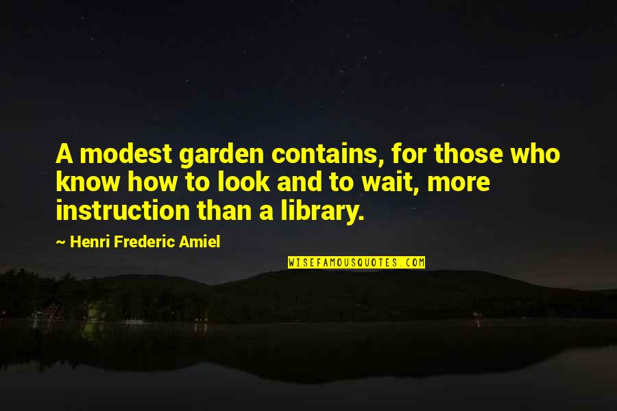 Frederic Amiel Quotes By Henri Frederic Amiel: A modest garden contains, for those who know