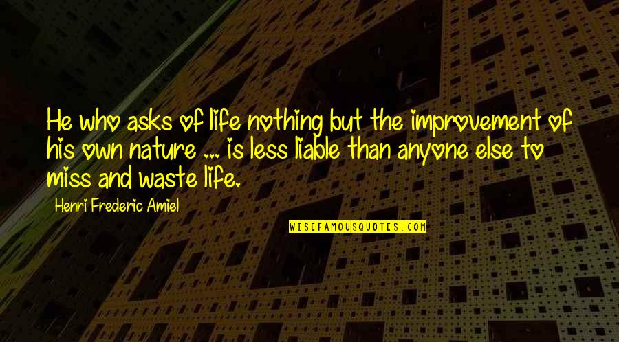 Frederic Amiel Quotes By Henri Frederic Amiel: He who asks of life nothing but the