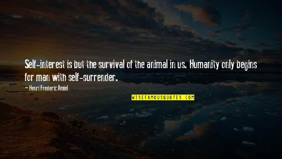 Frederic Amiel Quotes By Henri Frederic Amiel: Self-interest is but the survival of the animal