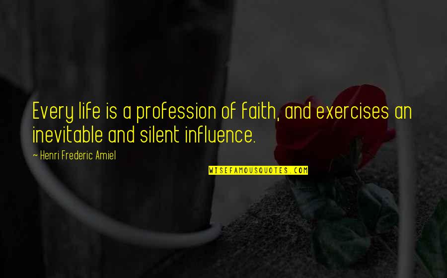 Frederic Amiel Quotes By Henri Frederic Amiel: Every life is a profession of faith, and