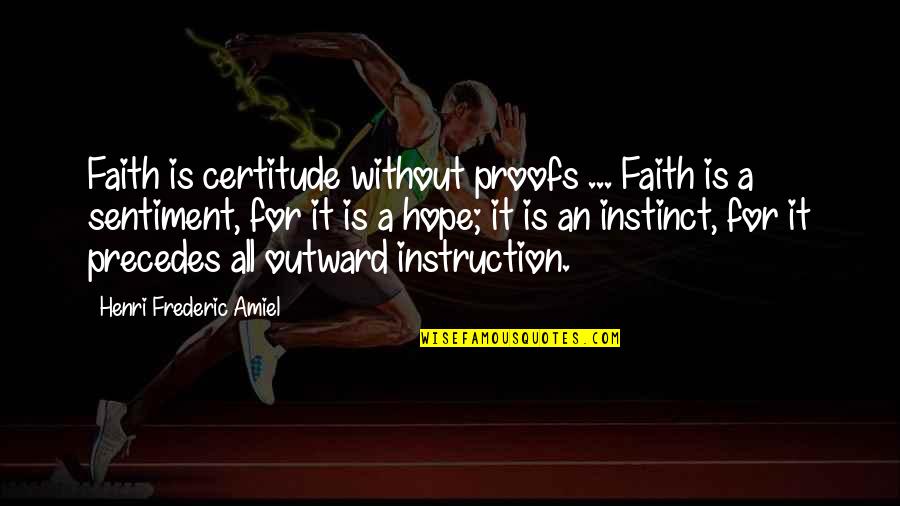 Frederic Amiel Quotes By Henri Frederic Amiel: Faith is certitude without proofs ... Faith is