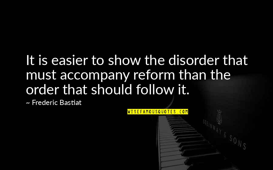 Frederic Bastiat Quotes By Frederic Bastiat: It is easier to show the disorder that
