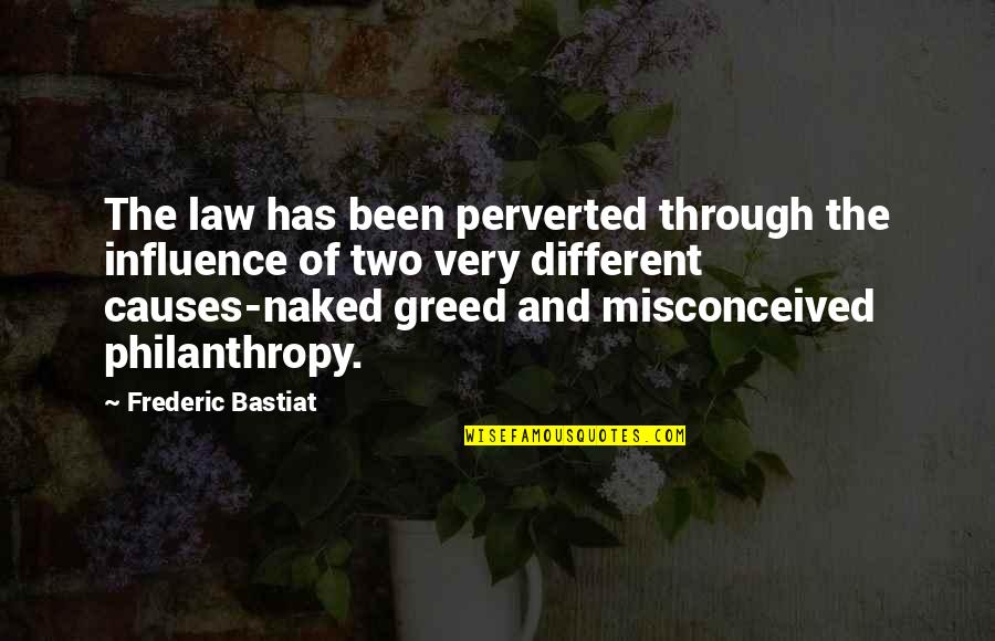 Frederic Bastiat Quotes By Frederic Bastiat: The law has been perverted through the influence