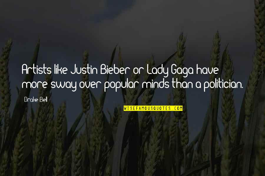 Frederic Bourdin Quotes By Drake Bell: Artists like Justin Bieber or Lady Gaga have Frederic Bourdin Quotes By Drake Bell: Artists like Justin Bieber or Lady Gaga have