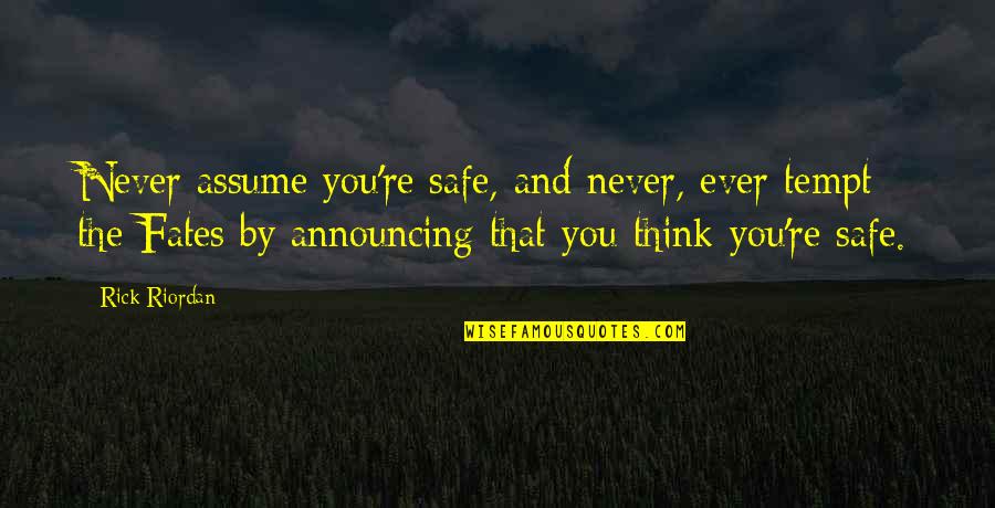 Frederic Clements Quotes By Rick Riordan: Never assume you're safe, and never, ever tempt Frederic Clements Quotes By Rick Riordan: Never assume you're safe, and never, ever tempt