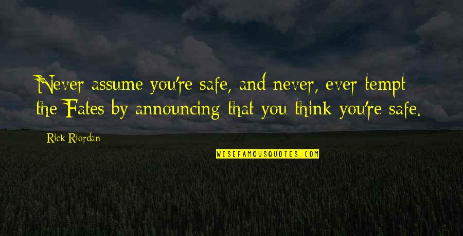 Frederic Clements Quotes By Rick Riordan: Never assume you're safe, and never, ever tempt