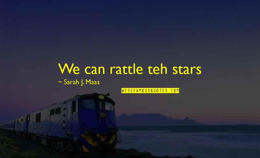 Frederic Clements Quotes By Sarah J. Maas: We can rattle teh stars