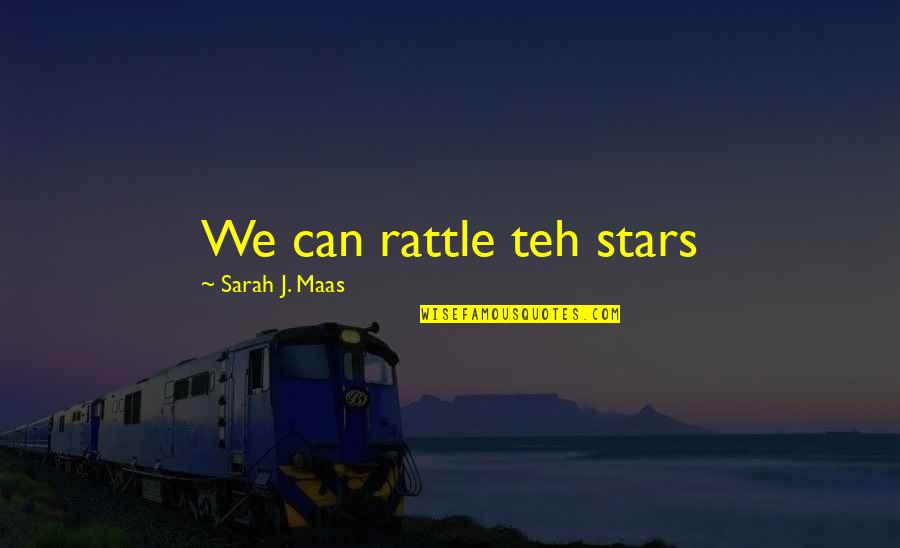 Frederic Clements Quotes By Sarah J. Maas: We can rattle teh stars Frederic Clements Quotes By Sarah J. Maas: We can rattle teh stars