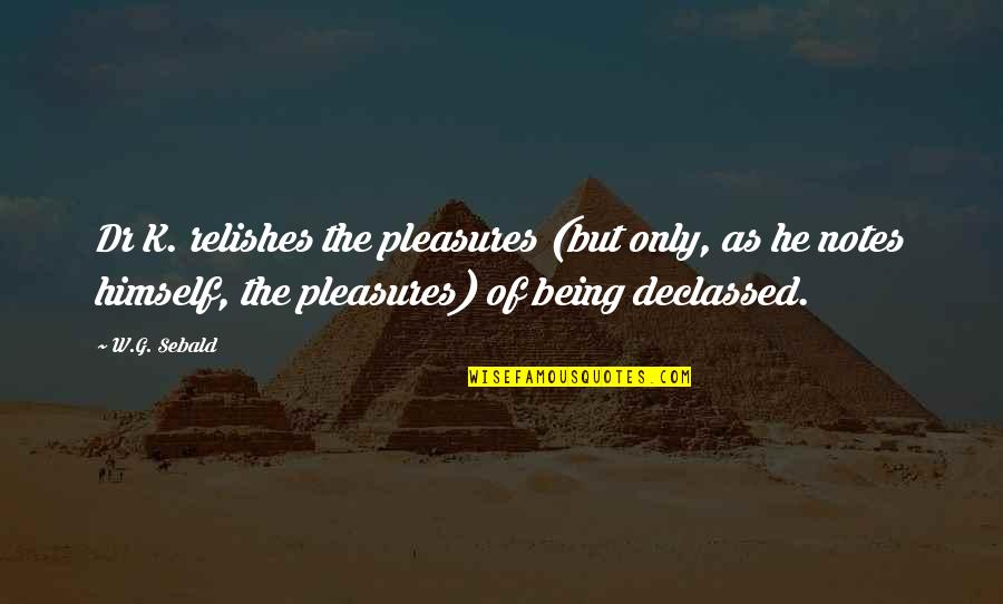 Frederic Dard Quotes By W.G. Sebald: Dr K. relishes the pleasures (but only, as