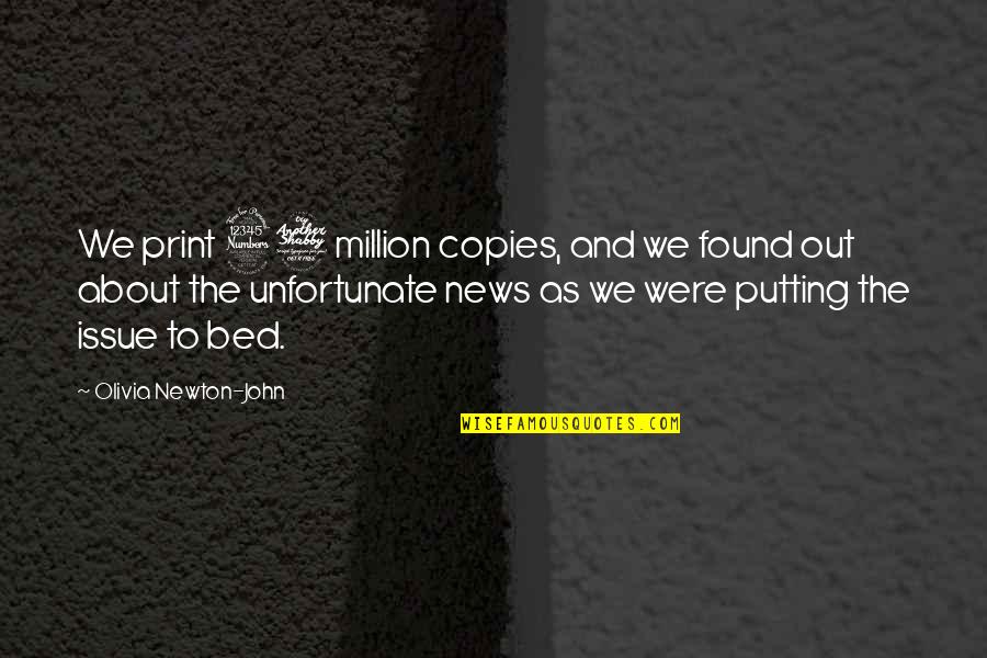 Frederic Leighton Quotes By Olivia Newton-John: We print 37 million copies, and we found