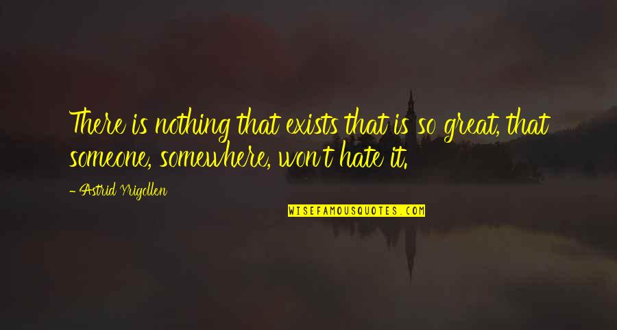 Frederick Aiken Quotes By Astrid Yrigollen: There is nothing that exists that is so