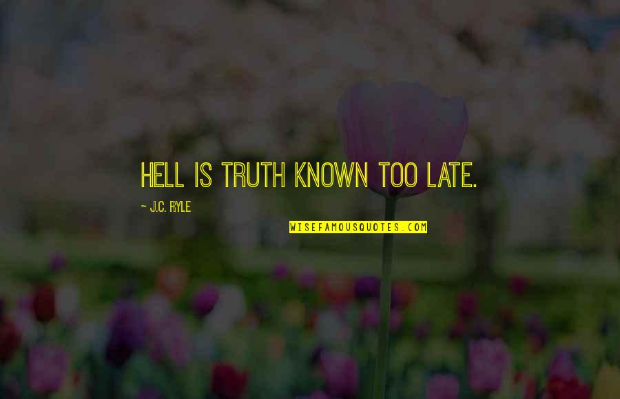 Frederick Banting Quotes By J.C. Ryle: Hell is truth known too late.