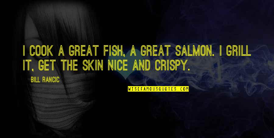 Frederick Bastiat Quotes By Bill Rancic: I cook a great fish, a great salmon.