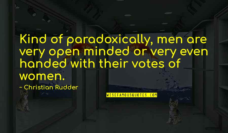 Frederick Bastiat Quotes By Christian Rudder: Kind of paradoxically, men are very open minded Frederick Bastiat Quotes By Christian Rudder: Kind of paradoxically, men are very open minded