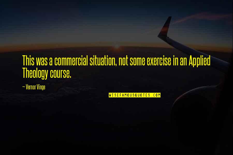 Frederick Buechner Quote Quotes By Vernor Vinge: This was a commercial situation, not some exercise