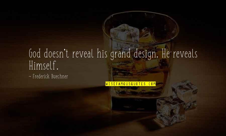 Frederick Buechner Quotes By Frederick Buechner: God doesn't reveal his grand design. He reveals