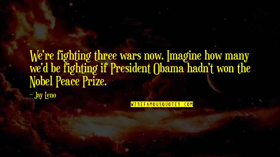 Frederick Carl Frieseke Quotes By Jay Leno: We're fighting three wars now. Imagine how many Frederick Carl Frieseke Quotes By Jay Leno: We're fighting three wars now. Imagine how many