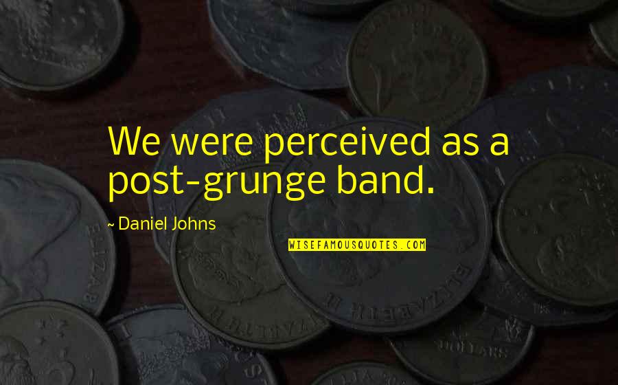 Frederick Copleston Quotes By Daniel Johns: We were perceived as a post-grunge band.