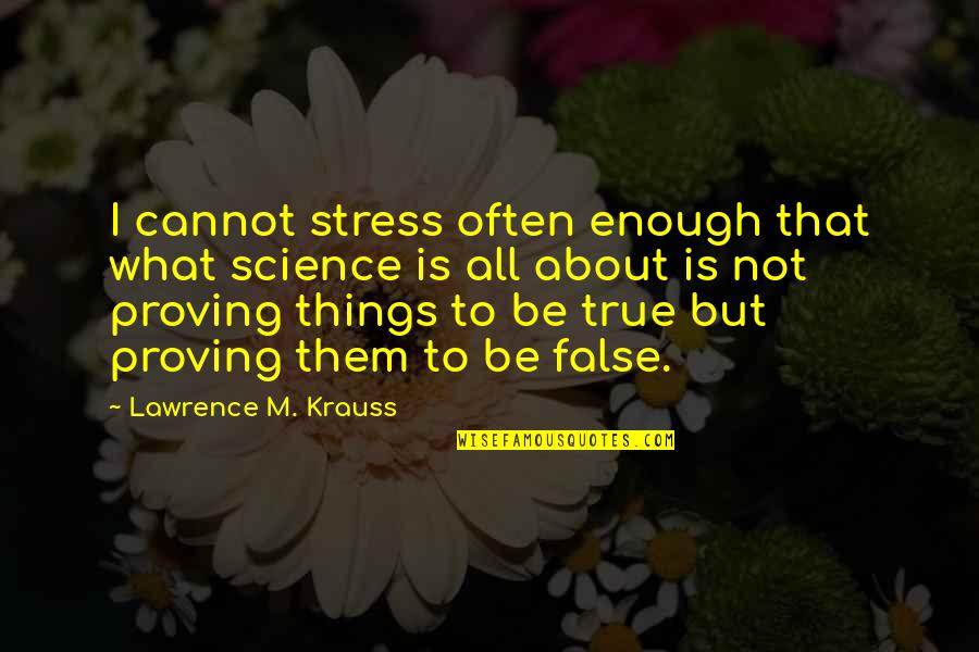 Frederick Crews Quotes By Lawrence M. Krauss: I cannot stress often enough that what science
