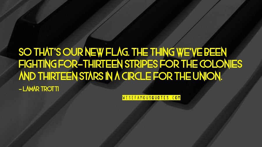 Frederick Denison Maurice Quotes By Lamar Trotti: So that's our new flag. The thing we've Frederick Denison Maurice Quotes By Lamar Trotti: So that's our new flag. The thing we've
