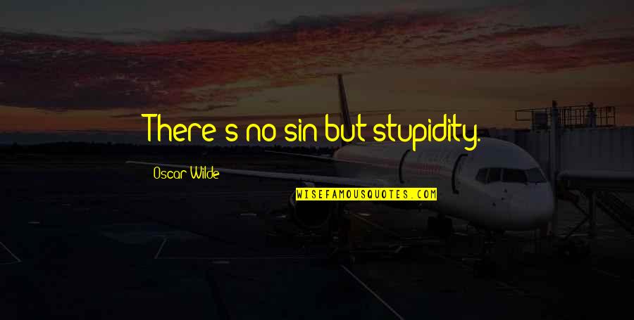 Frederick Denison Maurice Quotes By Oscar Wilde: There's no sin but stupidity. Frederick Denison Maurice Quotes By Oscar Wilde: There's no sin but stupidity.