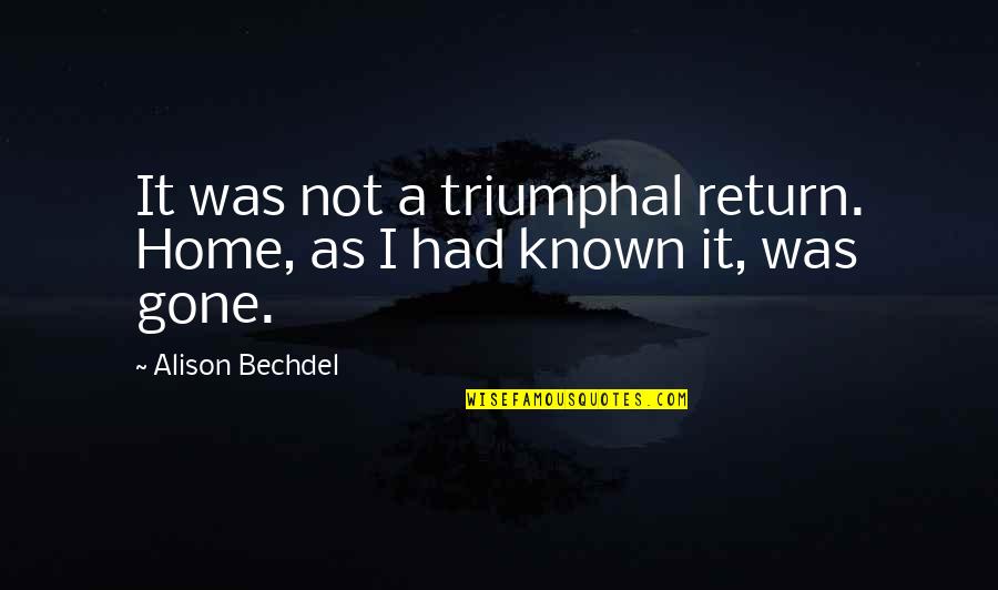 Frederick Douglass Happy Slave Quotes By Alison Bechdel: It was not a triumphal return. Home, as Frederick Douglass Happy Slave Quotes By Alison Bechdel: It was not a triumphal return. Home, as