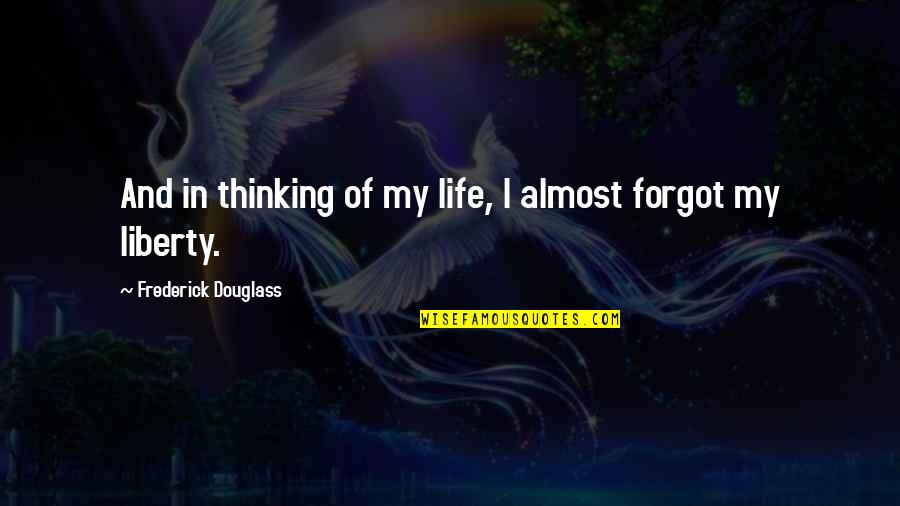 Frederick Douglass Life Quotes By Frederick Douglass: And in thinking of my life, I almost