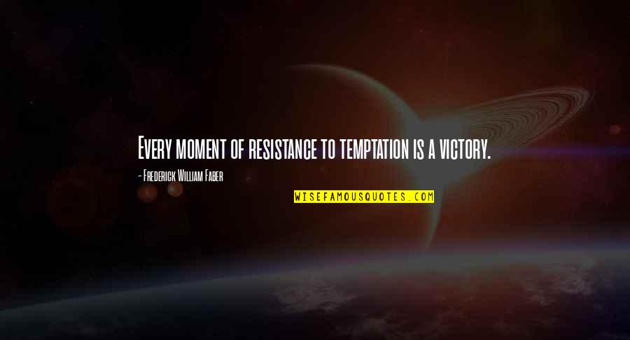 Frederick Faber Quotes By Frederick William Faber: Every moment of resistance to temptation is a Frederick Faber Quotes By Frederick William Faber: Every moment of resistance to temptation is a