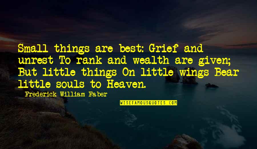 Frederick Faber Quotes By Frederick William Faber: Small things are best: Grief and unrest To Frederick Faber Quotes By Frederick William Faber: Small things are best: Grief and unrest To