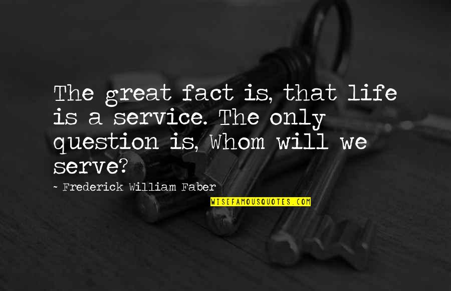 Frederick Faber Quotes By Frederick William Faber: The great fact is, that life is a Frederick Faber Quotes By Frederick William Faber: The great fact is, that life is a