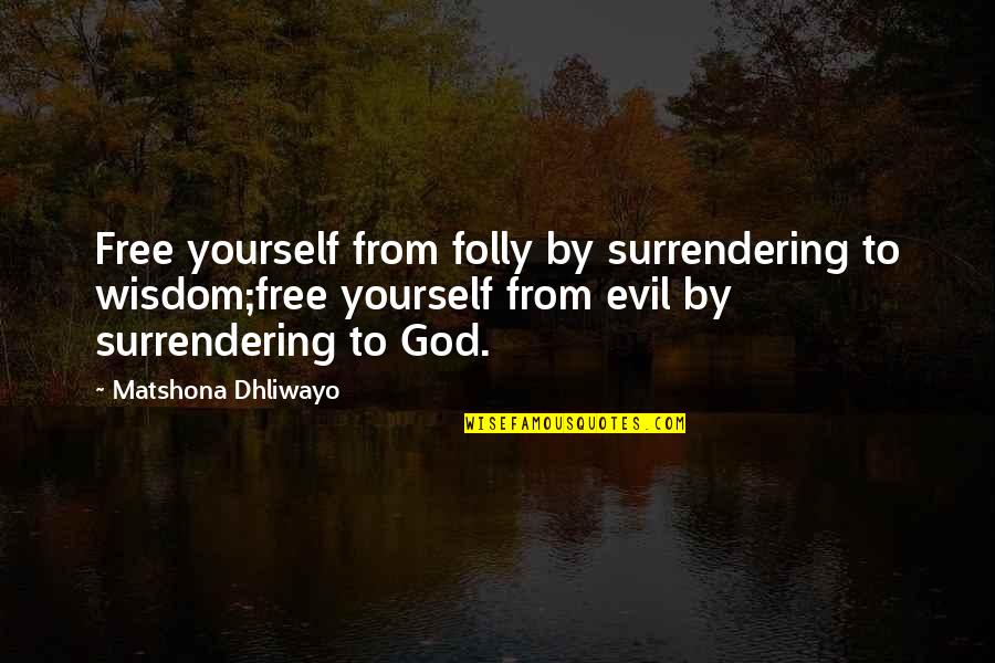 Frederick Fairlie Quotes By Matshona Dhliwayo: Free yourself from folly by surrendering to wisdom;free