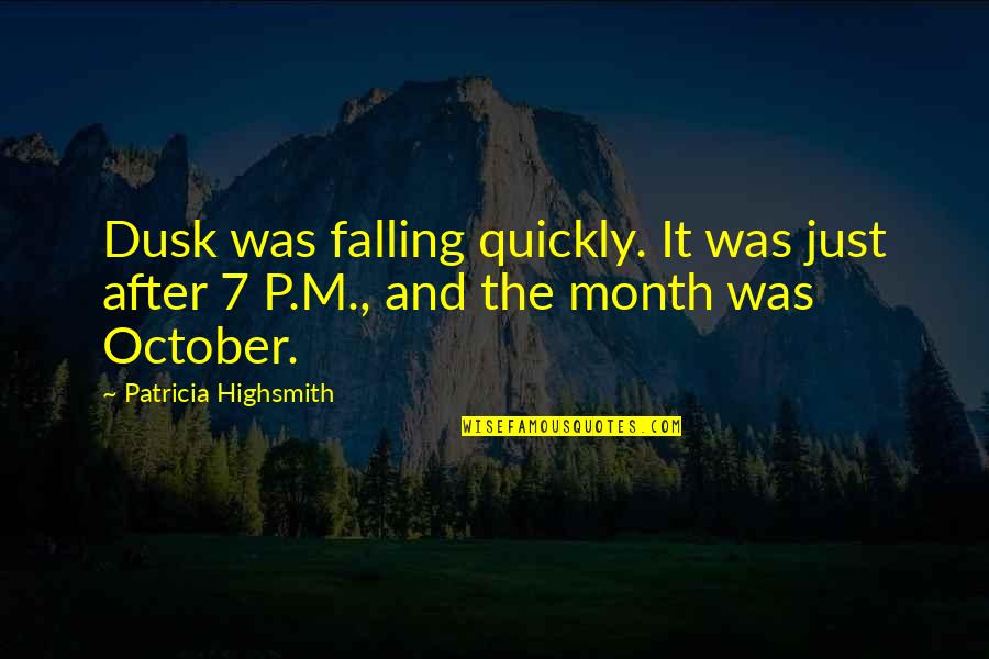 Frederick Fairlie Quotes By Patricia Highsmith: Dusk was falling quickly. It was just after