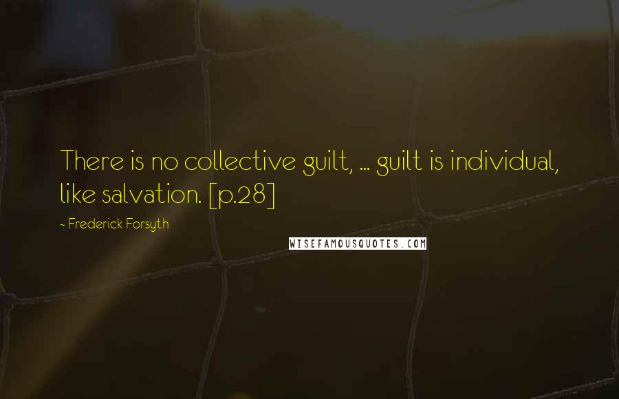 Frederick Forsyth quotes: There is no collective guilt, ... guilt is individual, like salvation. [p.28]
