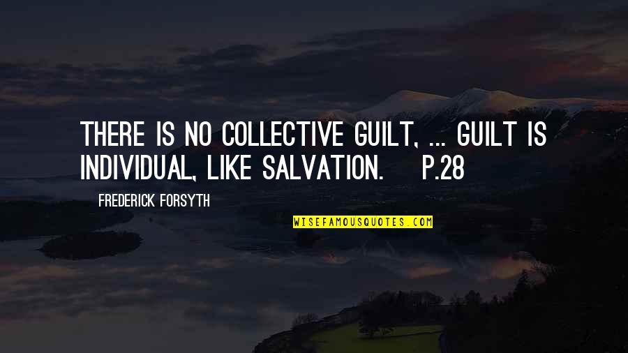 Frederick Forsyth Quotes By Frederick Forsyth: There is no collective guilt, ... guilt is