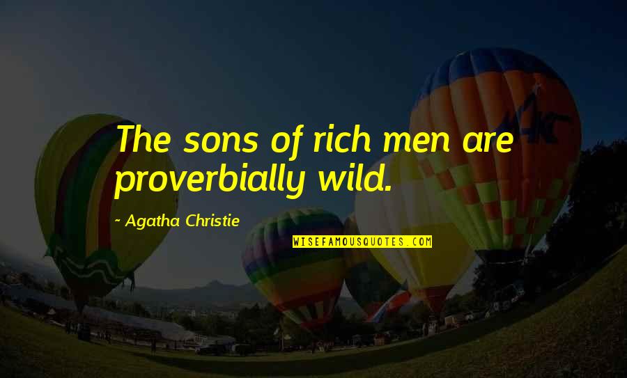 Frederick Franck Quotes By Agatha Christie: The sons of rich men are proverbially wild. Frederick Franck Quotes By Agatha Christie: The sons of rich men are proverbially wild.