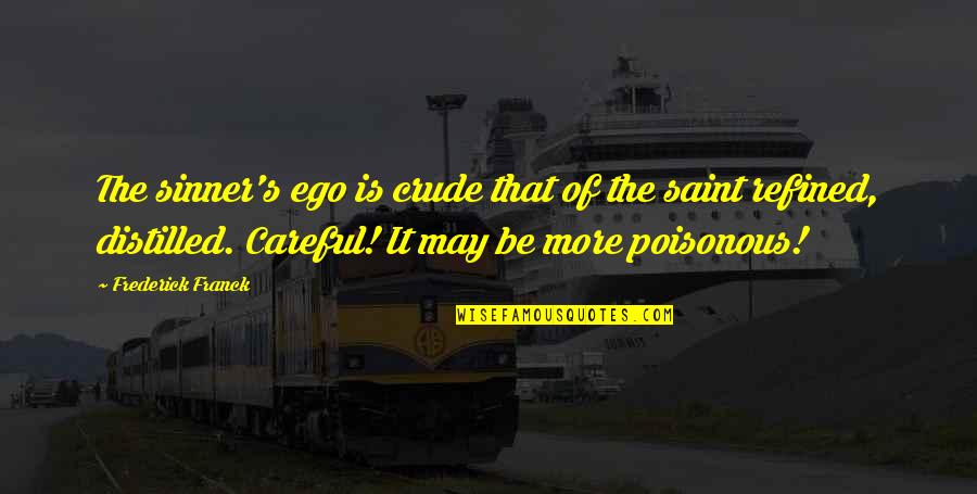 Frederick Franck Quotes By Frederick Franck: The sinner's ego is crude that of the Frederick Franck Quotes By Frederick Franck: The sinner's ego is crude that of the