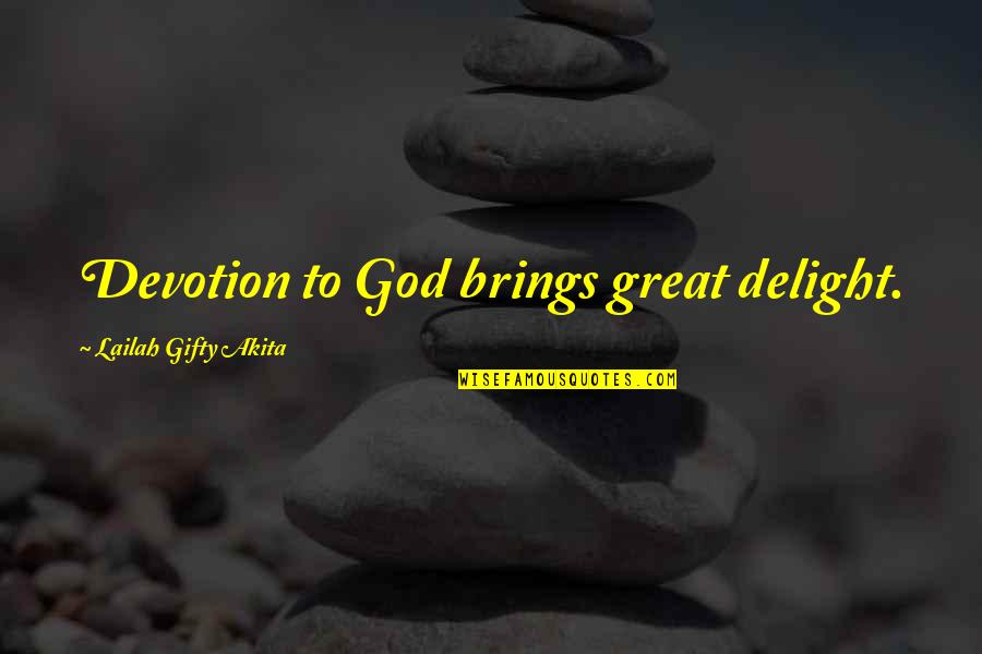Frederick Funston Quotes By Lailah Gifty Akita: Devotion to God brings great delight.