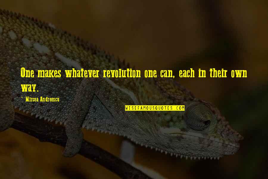 Frederick G Banting Quotes By Mircea Andreescu: One makes whatever revolution one can, each in Frederick G Banting Quotes By Mircea Andreescu: One makes whatever revolution one can, each in