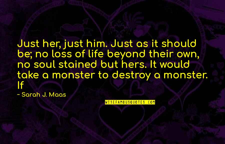 Frederick Griffith Quotes By Sarah J. Maas: Just her, just him. Just as it should Frederick Griffith Quotes By Sarah J. Maas: Just her, just him. Just as it should