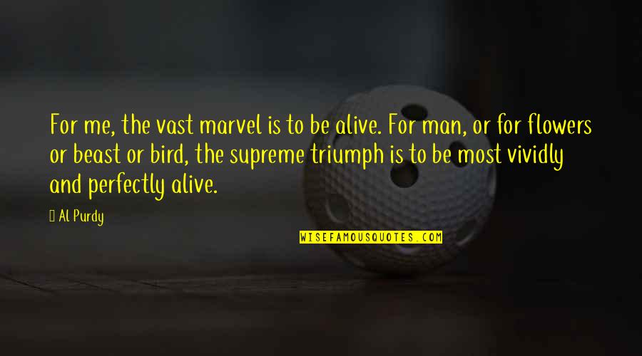 Frederick Herzberg Motivation Quotes By Al Purdy: For me, the vast marvel is to be