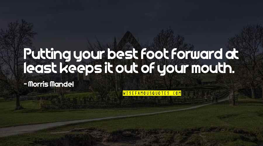 Frederick Herzberg Motivation Quotes By Morris Mandel: Putting your best foot forward at least keeps