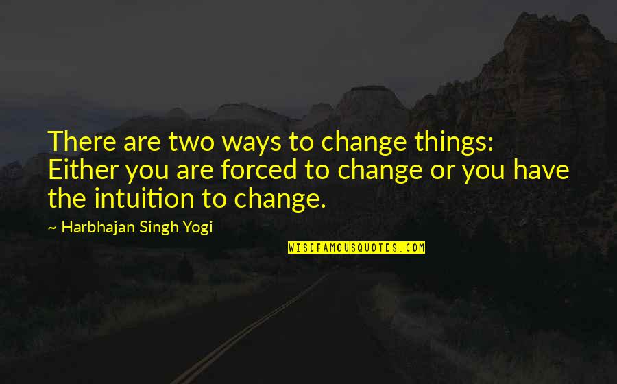 Frederick Knott Quotes By Harbhajan Singh Yogi: There are two ways to change things: Either Frederick Knott Quotes By Harbhajan Singh Yogi: There are two ways to change things: Either