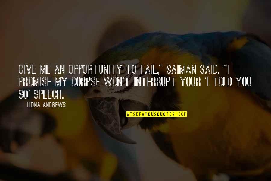 Frederick Knott Quotes By Ilona Andrews: Give me an opportunity to fail," Saiman said. Frederick Knott Quotes By Ilona Andrews: Give me an opportunity to fail," Saiman said.