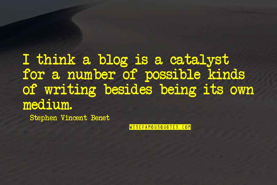 Frederick Leighton Quotes By Stephen Vincent Benet: I think a blog is a catalyst for