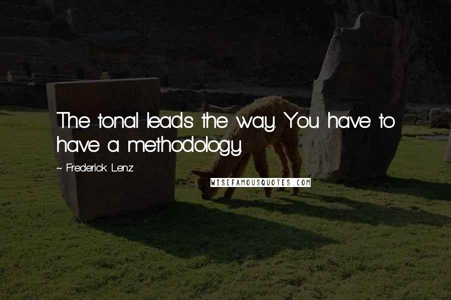 Frederick Lenz quotes: The tonal leads the way. You have to have a methodology.