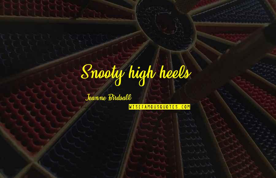 Frederick Matthias Alexander Quotes By Jeanne Birdsall: Snooty high heels.