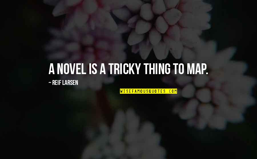 Frederick Mccubbin Famous Quotes By Reif Larsen: A novel is a tricky thing to map.