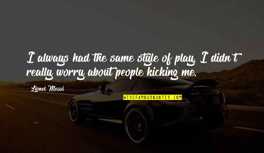 Frederick Mccubbin Quotes By Lionel Messi: I always had the same style of play.