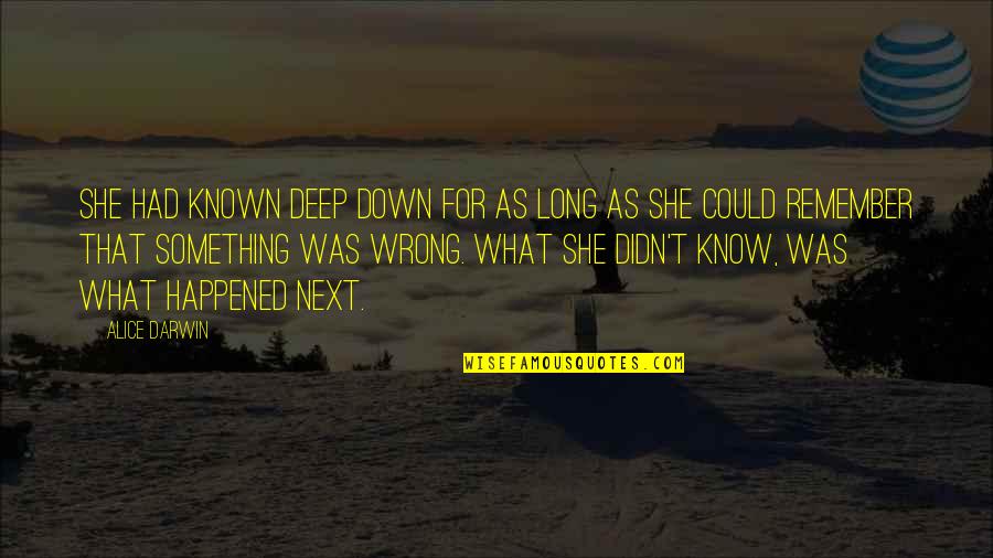 Frederick Mosteller Quotes By Alice Darwin: She had known deep down for as long Frederick Mosteller Quotes By Alice Darwin: She had known deep down for as long